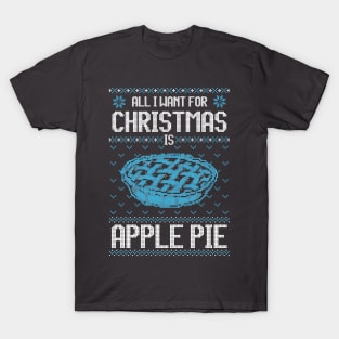 All I Want For Christmas Is Apple Pie - Ugly Xmas Sweater For Pie Lover T-Shirt